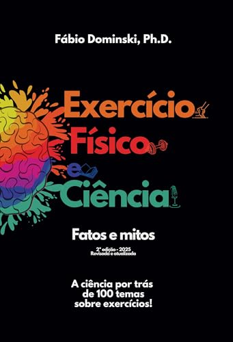 Exercício Físico e Ciência: Fatos e Mitos: A ciência por trás de 100 temas sobre exercícios