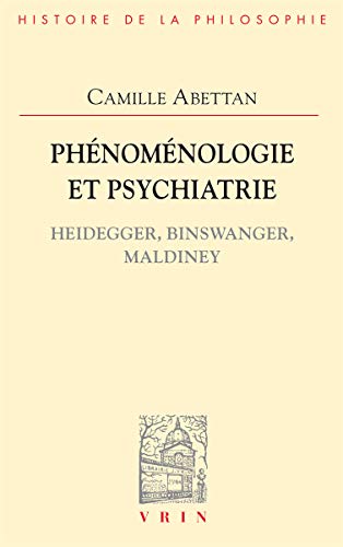 Phenomenologie Et Psychiatrie: Heidegger, Binswanger, Maldiney (Bibliotheque D'histoire De La Philosophie) (French Edition)