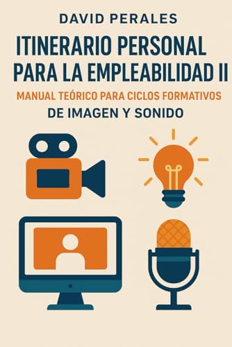 Itinerario Personal para la Empleabilidad II: MANUAL TEÓRICO PARA CICLOS FORMATIVOS DE IMAGEN Y SONIDO