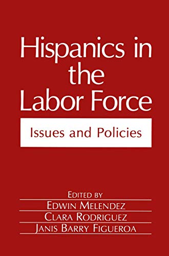Hispanics in the Labor Force: Issues and Policies (Environment, Development and Public Policy: Public Policy and Social Services)