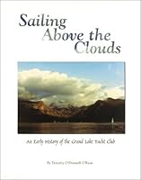 Sailing Above the Clouds: An Early History of the Grand Lake Yacht Club 1890437751 Book Cover