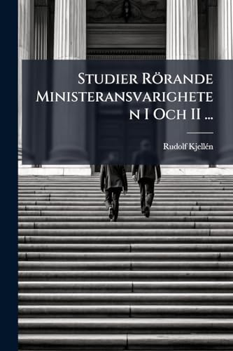 Studier Rörande Ministeransvarigheten I Och II ... (Swedish Edition)