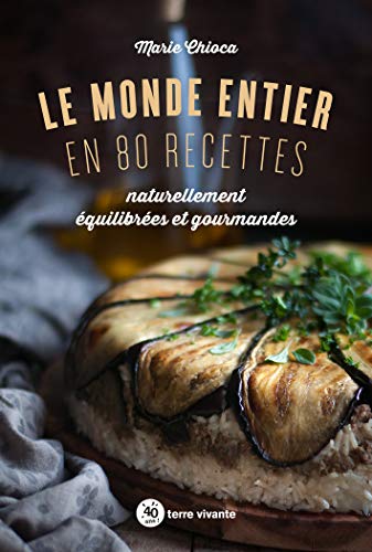 Télécharger Le monde entier en 80 recettes naturellement équilibrées et gourmandes Gratuit