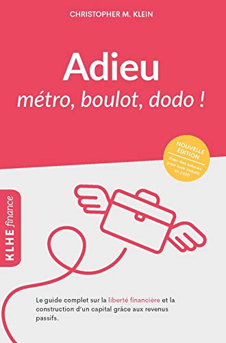 Adieu métro - boulot - dodo !: Le guide complet sur la liberté financière et la construction d'un Francais PDF