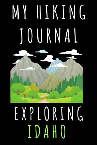 My Hiking Journal Exploring Idaho: Hiking Trail Journal With Professional Interiors To Record All...