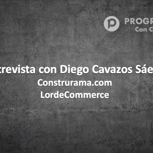Entrevista con Diego Cavazos Leader de Digital en Cemex y LordeCommerce