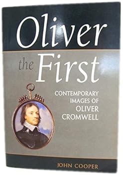 Oliver the First: Contemporary Images of Oliver Cromwell