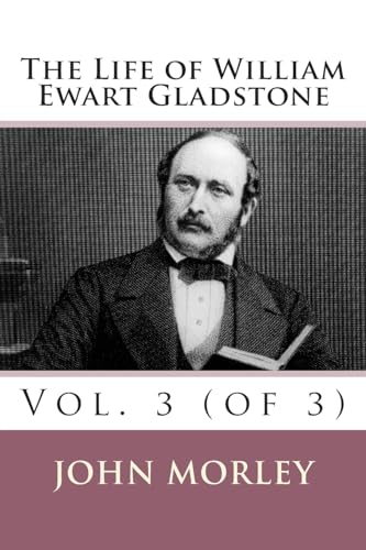 The Life of William Ewart Gladstone: Vol. 3 (of 3) 1508932018 Book Cover