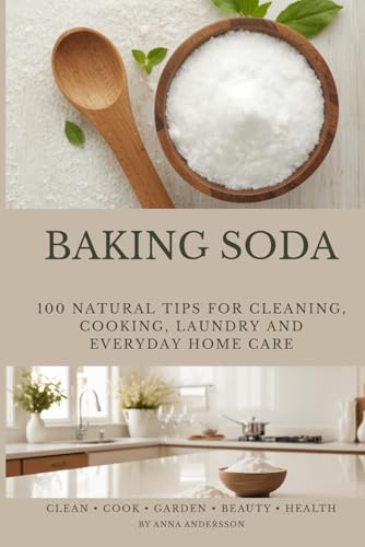 Baking Soda: 100 Natural Tips for Cleaning, Cooking, Laundry and Everyday Home Care image 2