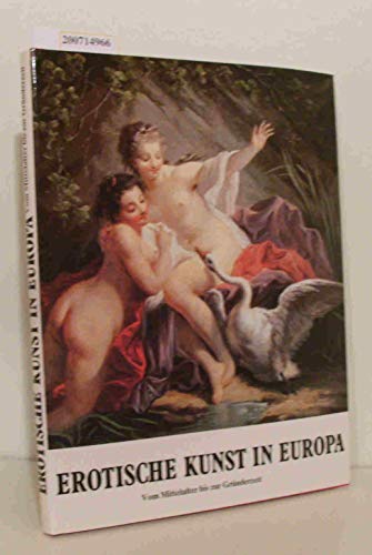 Erotische Kunst in Europa. Vom Mittelalter bis zur Gründerzeit.