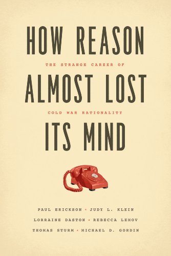 Télécharger How Reason Almost Lost Its Mind: The Strange Career of Cold War Rationality (English Edition) PDF