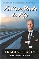 Tailor-Made to Fly: Life Lessons in Custom Charter Aviation 1954163401 Book Cover