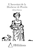 L'Assassinat de la Duchesse de Praslin (French Edition)