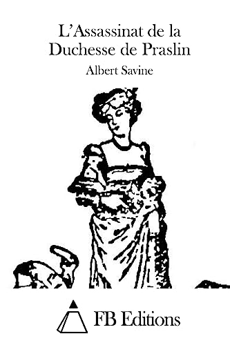 L'Assassinat de la Duchesse de Praslin (French Edition)