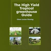 The High Yield Tropical Greenhouse Guide