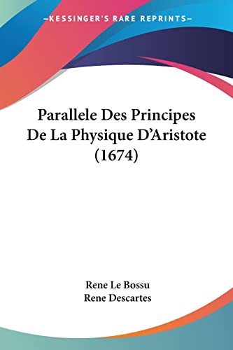 Parallele Des Principes De La Physique D'Aristote (1674) (French Edition)