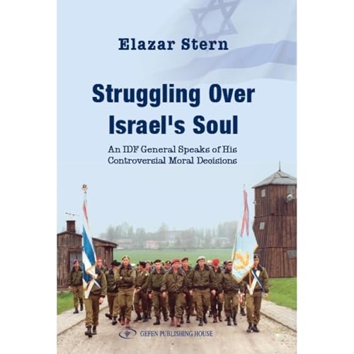 Struggling Over Israels Soul: An IDF General Speaks of His Controversial Moral Decisions Audiolibro Por Elazar Stern arte de 