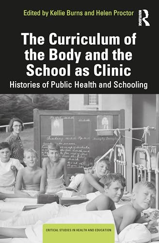 The Curriculum of the Body and the School as Clinic (Critical Studies in Health and Education)