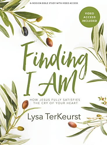 Finding I AM - Bible Study for Women with Video Access: How Jesus Fully Satisfies the Cry of Your...