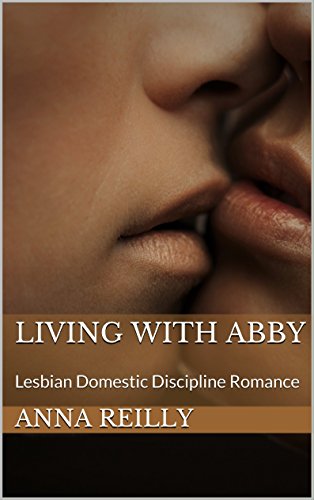 Living with Abby: Lesbian Domestic Discipline Romance Living with Abby: Lesbian Domestic Discipline Romance