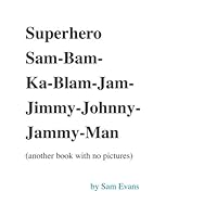 Superhero Sam-Bam-Ka-Blam-Jam-Jimmy-Johnny-Jammy-Man 1537727052 Book Cover