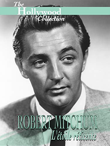 The Hollywood Collection: Robert Mitchum L'étoile réticente