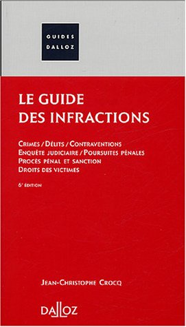 Télécharger Le guide des infractions: Crimes - Délits - Contraventions - Enquête judiciaire - Poursuites péna Francais PDF