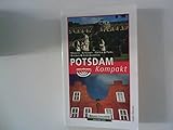 Potsdam kompakt : Museen, Schlösser, Gärten & Parks, Kirchen & Gedenkstätten