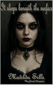 It sleeps beneath the surface : Matilda Sills the final chapter (English Edition)