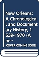 New Orleans: A Chronological and Documentary History, 1539-1970 (American Cities Chronology Series) 0379006014 Book Cover