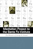 Manhattan Project to the Santa Fe Institute: The Memoirs of George A. Cowan