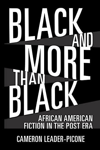 Black and More Than Black: African American Fiction in the Post Era (Margaret Walker Alexander Series in African American Studies)