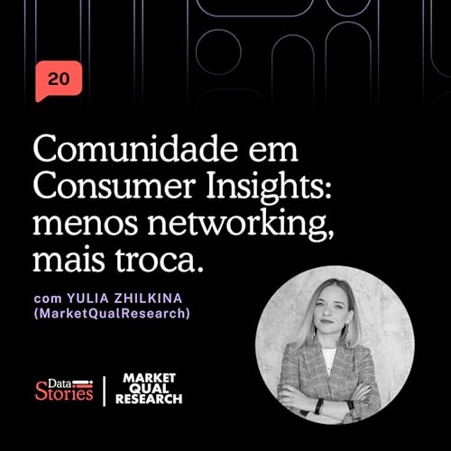 Comunidade em Consumer Insights: menos networking, mais troca, com Yulia Zhilkina | Data Stories #20