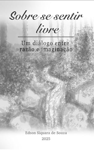 Sobre se sentir livre: Um diálogo entre Razão e Imaginação (Liber...