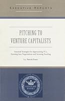 Pitching to Venture Capitalists: Essential Strategies for Approaching VCs, Entering Into Negotiations and Securing Funding 1596220023 Book Cover