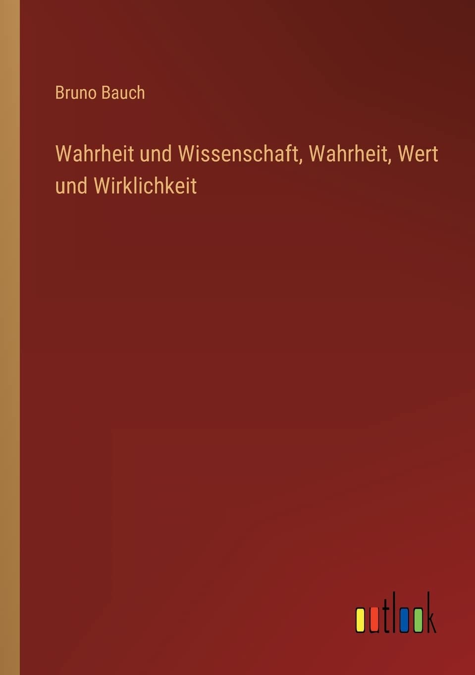 Wahrheit und Wissenschaft, Wahrheit, Wert und Wirklichkeit