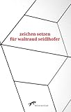 zeichen setzen: für waltraud seidlhofer - Herausgeber: Florian Neuner Reinhold Aumaier, Tone Avenstroup, Josef Bauer, Jordis Brook, Lucas Cejpek, Elfriede Czurda, Walter Ebenhofer, Hans Eichhorn, Mary Fernety, Angela Flam, Petra Ganglbauer, Sabine Hassinger, Bodo Hell, Christoph Herndler, Gerhard Jaschke, Johann Kleemayr, Margret Kreidl, Fritz Lichtenauer, Josef Linschinger, Florian Neuner, Ines Oppitz, Otto Saxinger, Birgit Schwaner, Stefan Schweiger, Lisa Spalt, Robert Stähr, Christian Steinbacher, Ulf Stolterfoht, Richard Wall, Elisabeth Wandeler-Deck, Herbert J. Wimmer 