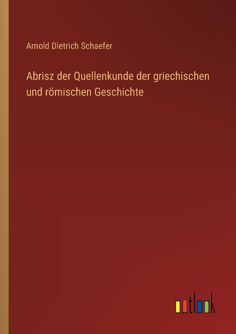 Abrisz der Quellenkunde der griechischen und römischen Geschichte
