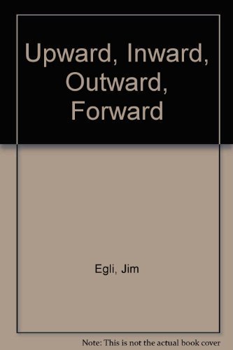 Upward, Inward, Outward, Forward: Jim Egli: 9781880828205: Amazon.com ...