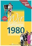 Wir vom Jahrgang 1980 - Aufgewachsen in der DDR. Kindheit und Jugend