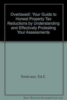 Paperback Overtaxed!: Your Guide to Honest Property Tax Reductions by Understanding and Effectively Protesting Your Assessments Book
