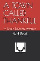 A TOWN CALLED THANKFUL: A Malo Deacon Western 1520963440 Book Cover