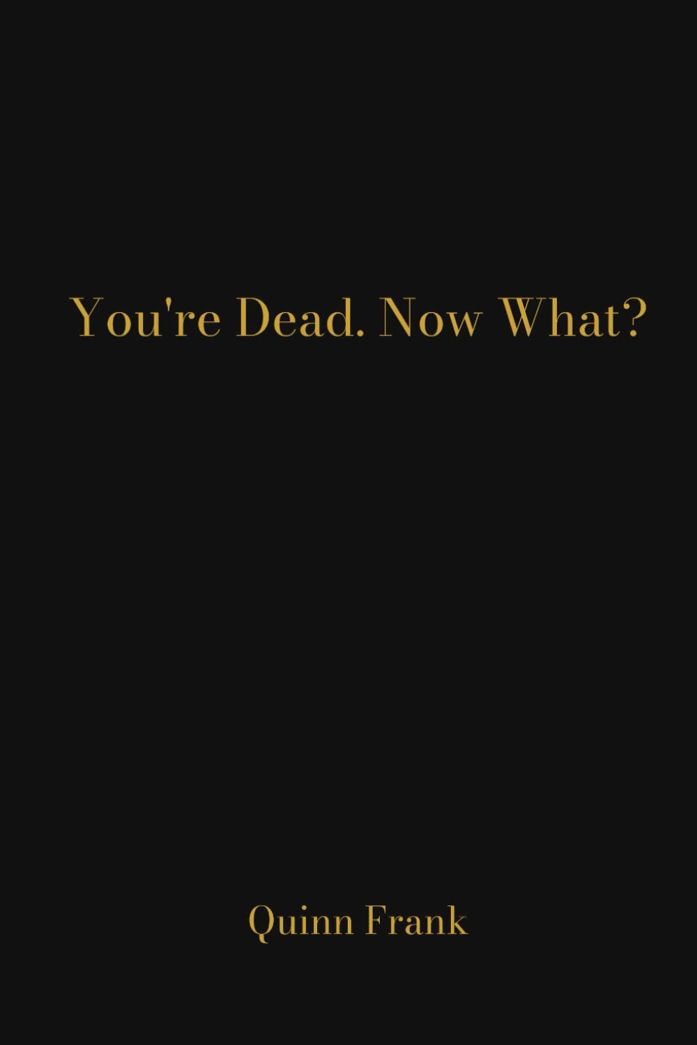 You're Dead. Now What?