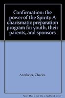 Confirmation: the power of the Spirit;: A charismatic preparation program for youth, their parents, and sponsors 087793049X Book Cover