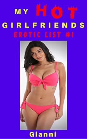 My HOT Girlfriends: Erotic List # 1 - Kindle edition by Gianni