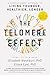 The Telomere Effect: A Revolutionary Approach to Living Younger, Healthier, Longer