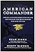 American Commander: Serving a Country Worth Fighting For and Training the Brave Soldiers Who Lead the Way