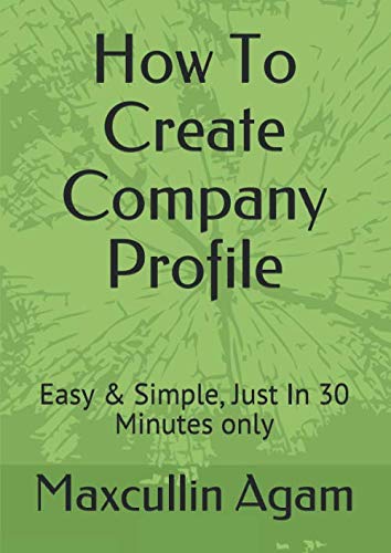 How To Create Company Profile: Easy & Simple, Just In 30 Minutes only Paperback