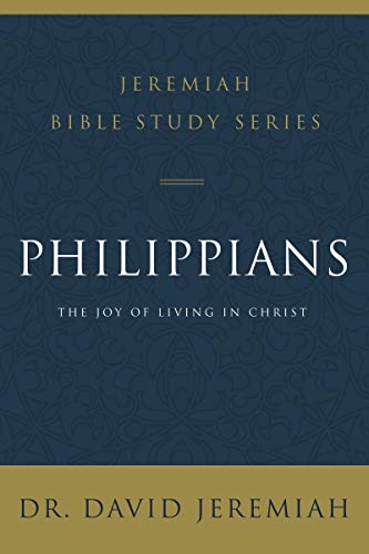 Philippians: The Joy of Living in Christ (Jeremiah Bible Study Series)