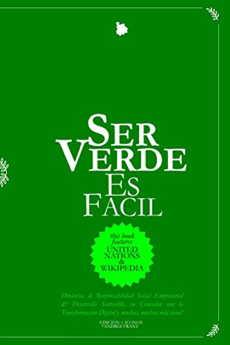 Ser Verde Es Facil: Dinamica de Responsabilidad Social Empresarial & Desarrollo Sostenible, su Conexión con la Transformación Digital y muchas mas cosas a considerar! (Spanish Edition)